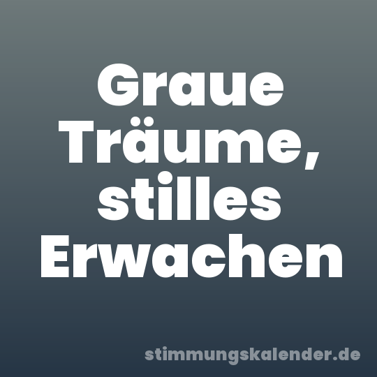 Graue Träume, stilles Erwachen