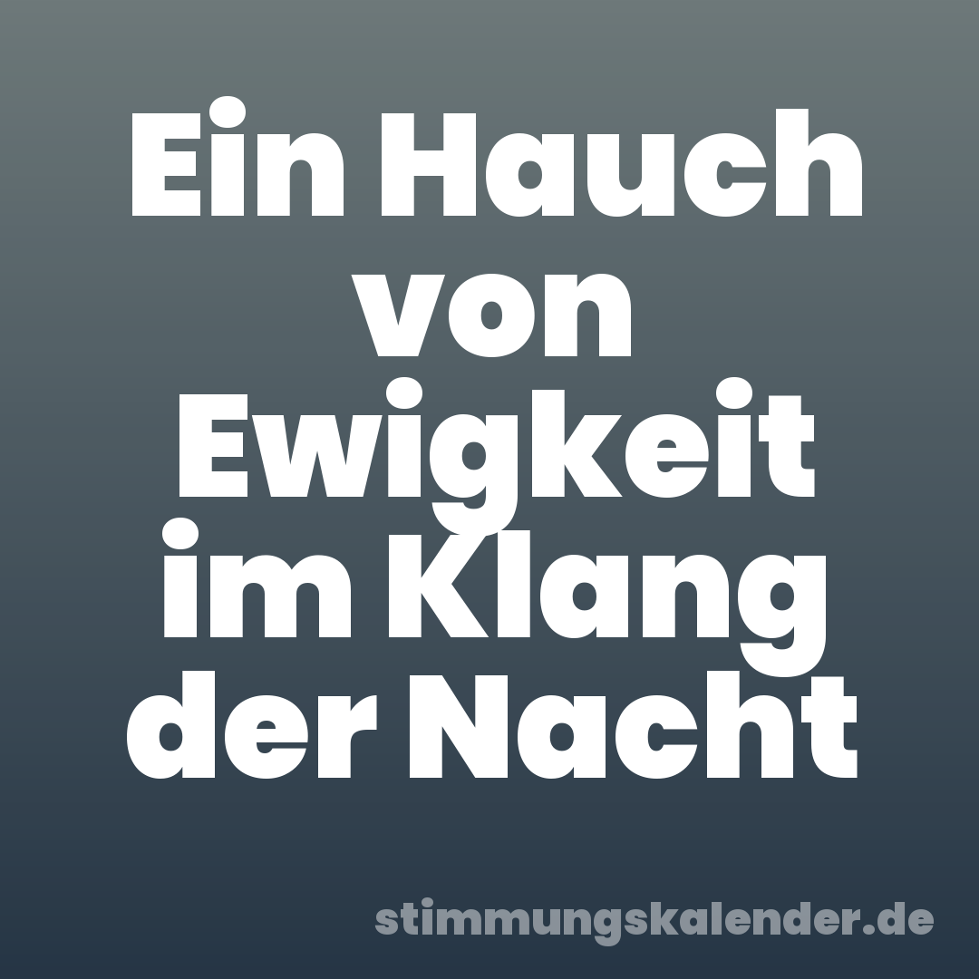 Ein Hauch von Ewigkeit im Klang der Nacht