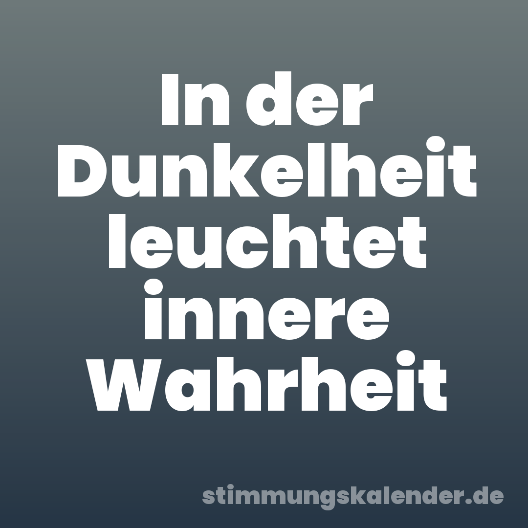 In der Dunkelheit leuchtet innere Wahrheit