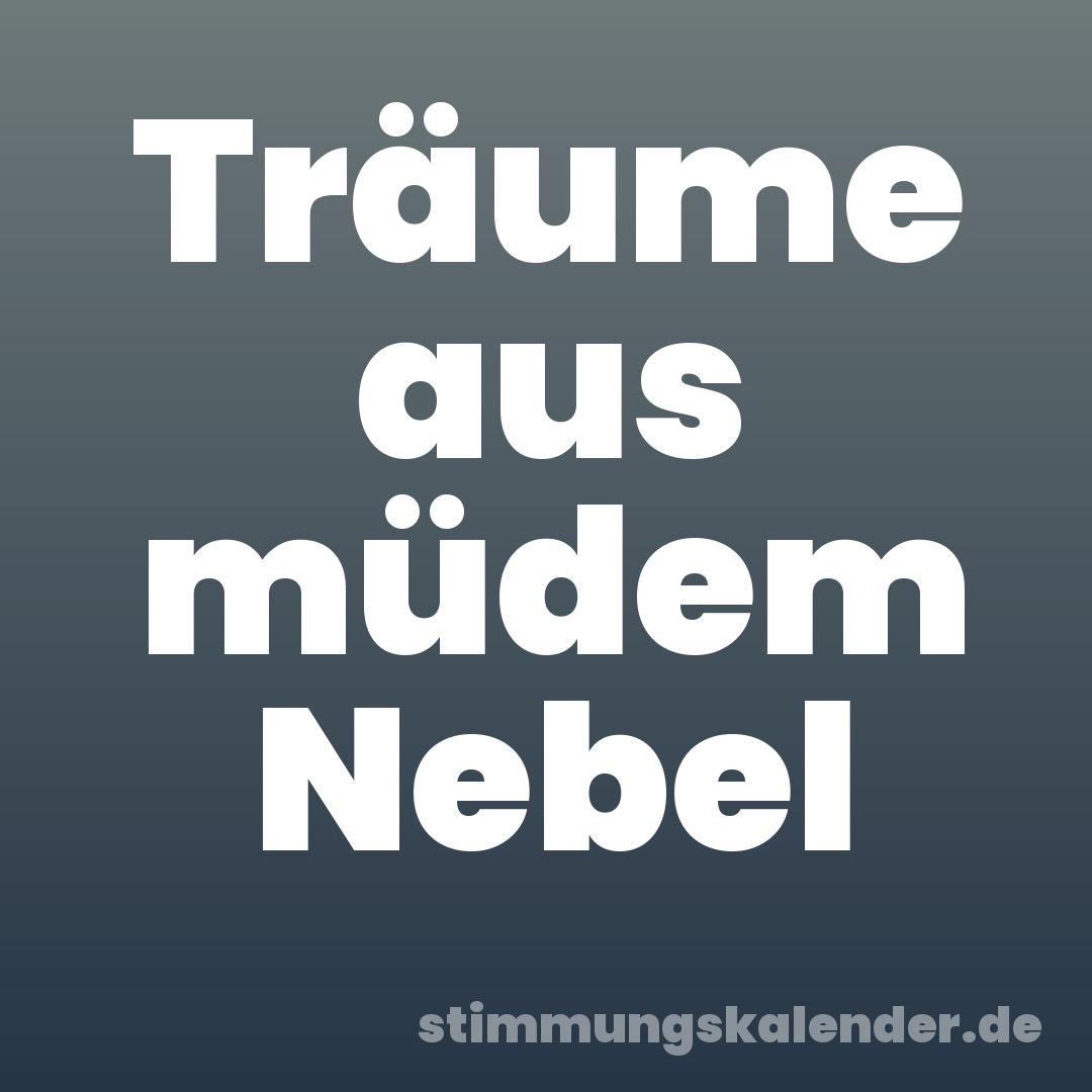 Träume aus müdem Nebel