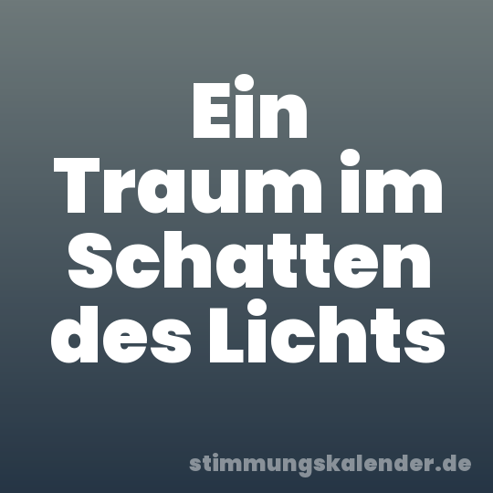 Ein Traum im Schatten des Lichts