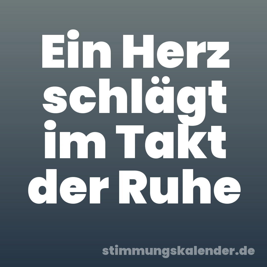 Ein Herz schlägt im Takt der Ruhe