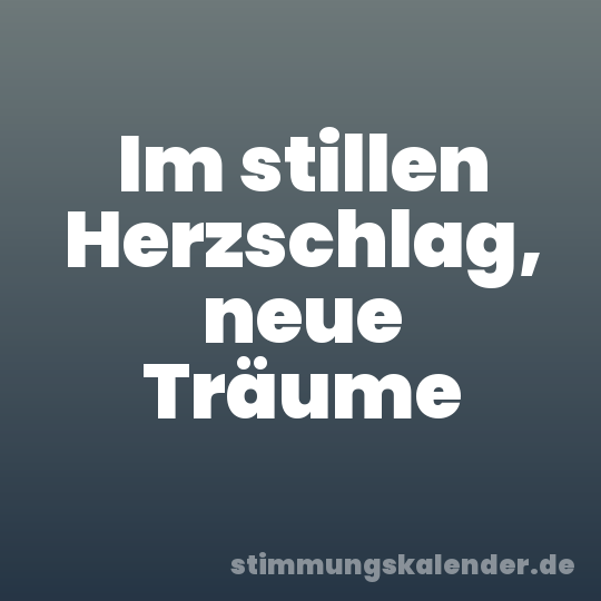 Im stillen Herzschlag, neue Träume