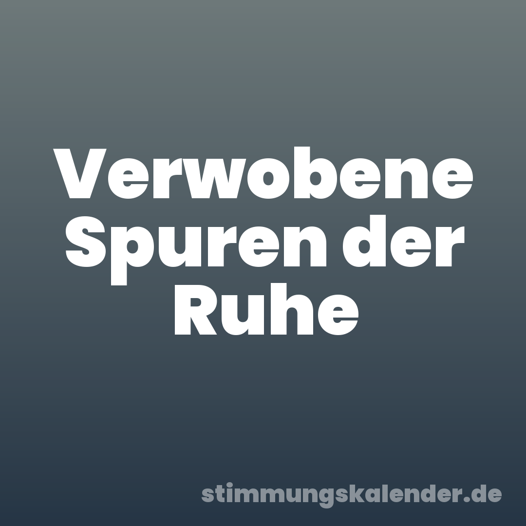 Verwobene Spuren der Ruhe