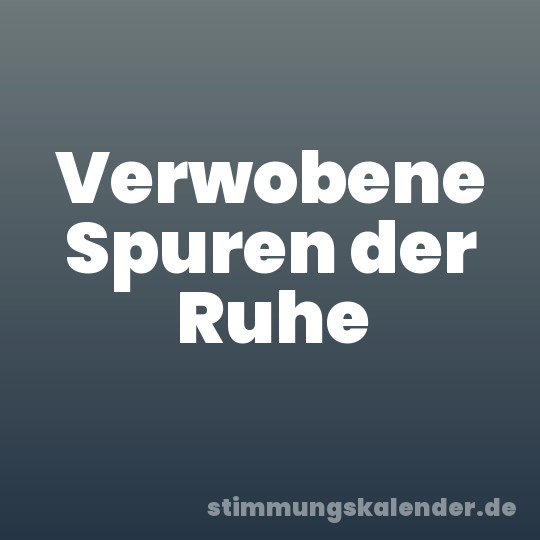 Verwobene Spuren der Ruhe