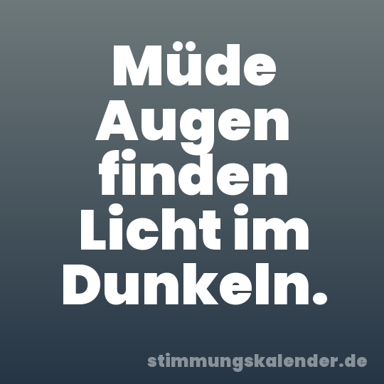 Müde Augen finden Licht im Dunkeln.