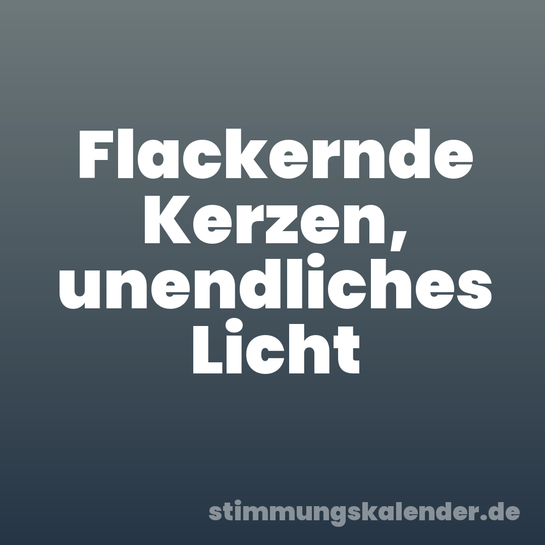 Flackernde Kerzen, unendliches Licht