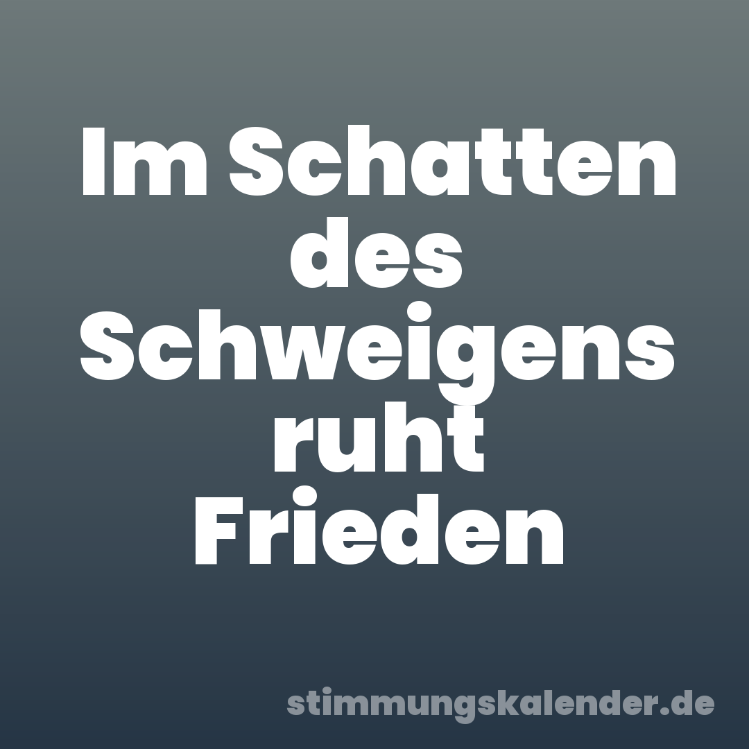 Im Schatten des Schweigens ruht Frieden