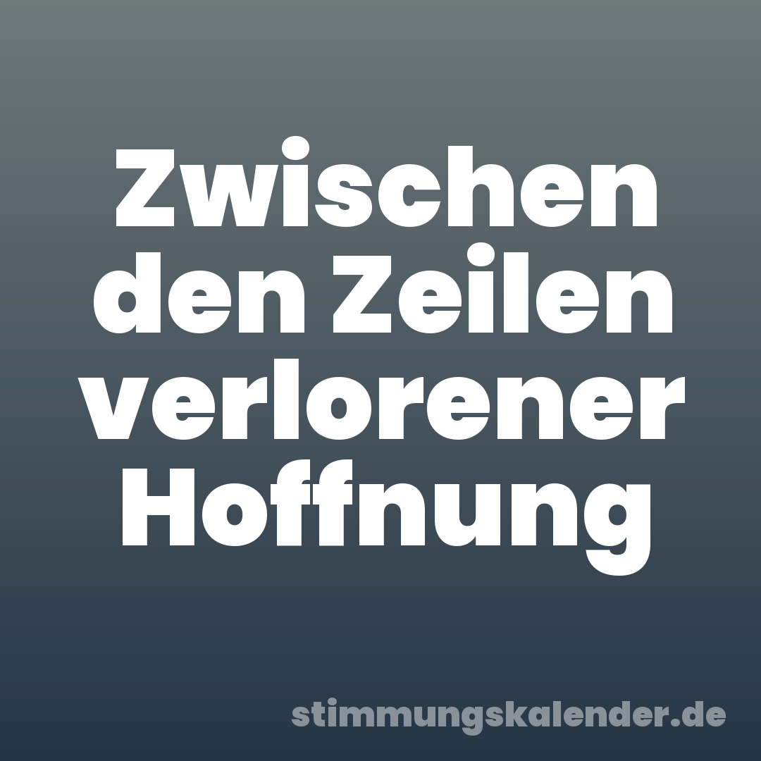 Zwischen den Zeilen verlorener Hoffnung