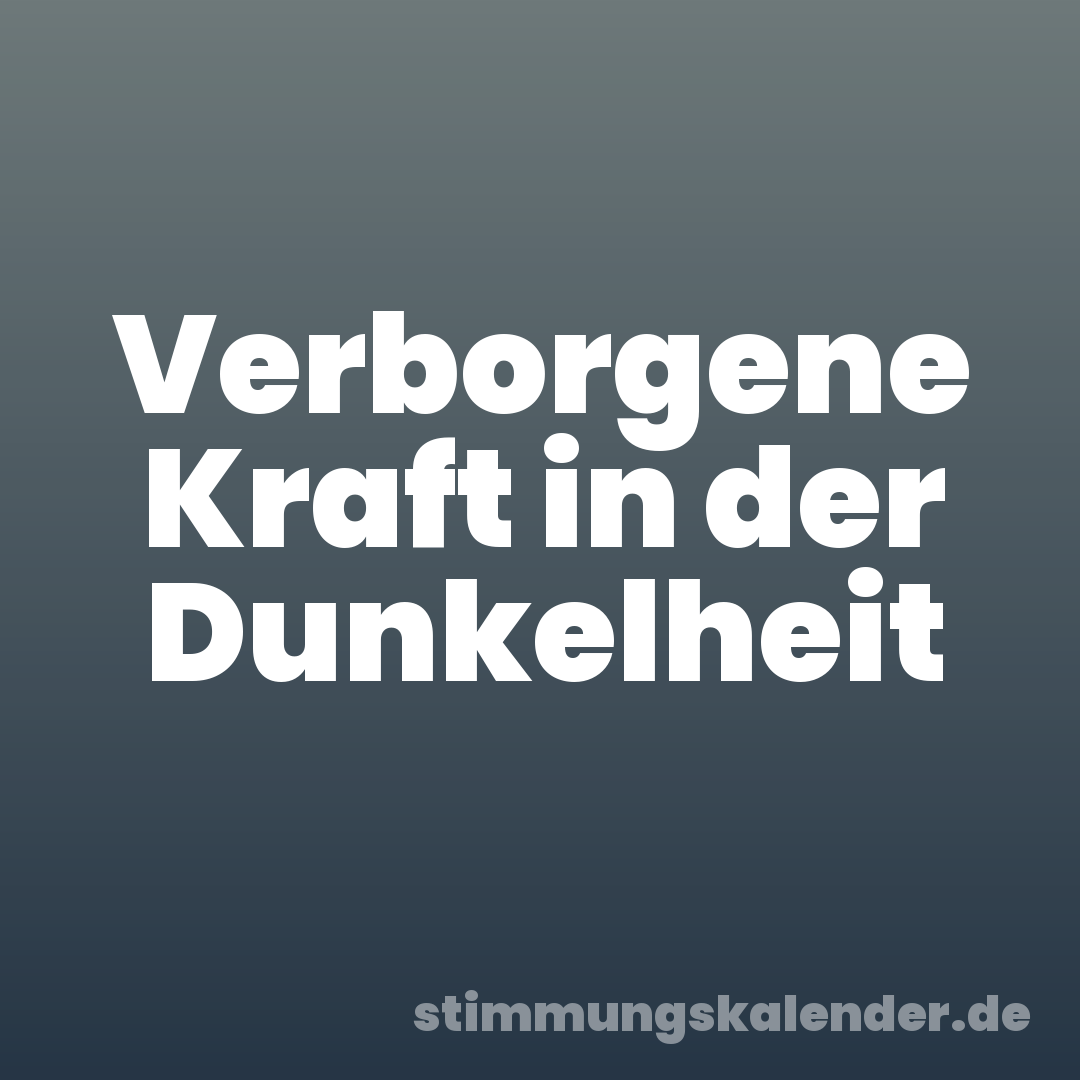 Verborgene Kraft in der Dunkelheit