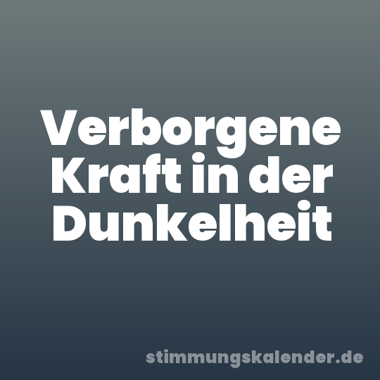 Verborgene Kraft in der Dunkelheit