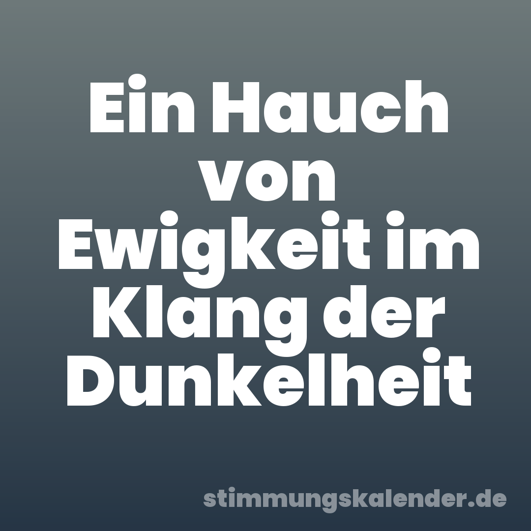 Ein Hauch von Ewigkeit im Klang der Dunkelheit