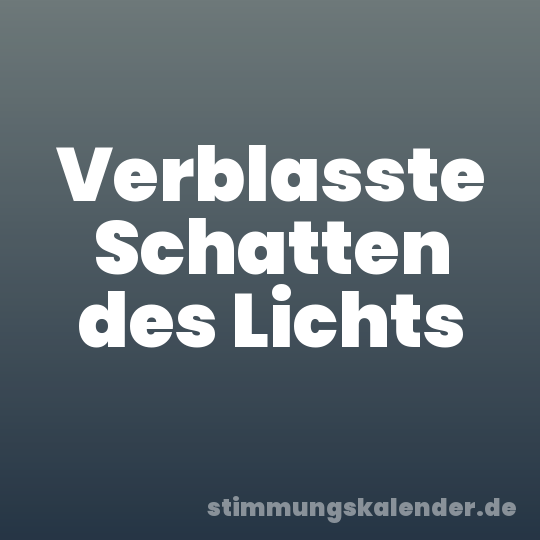 Verblasste Schatten des Lichts