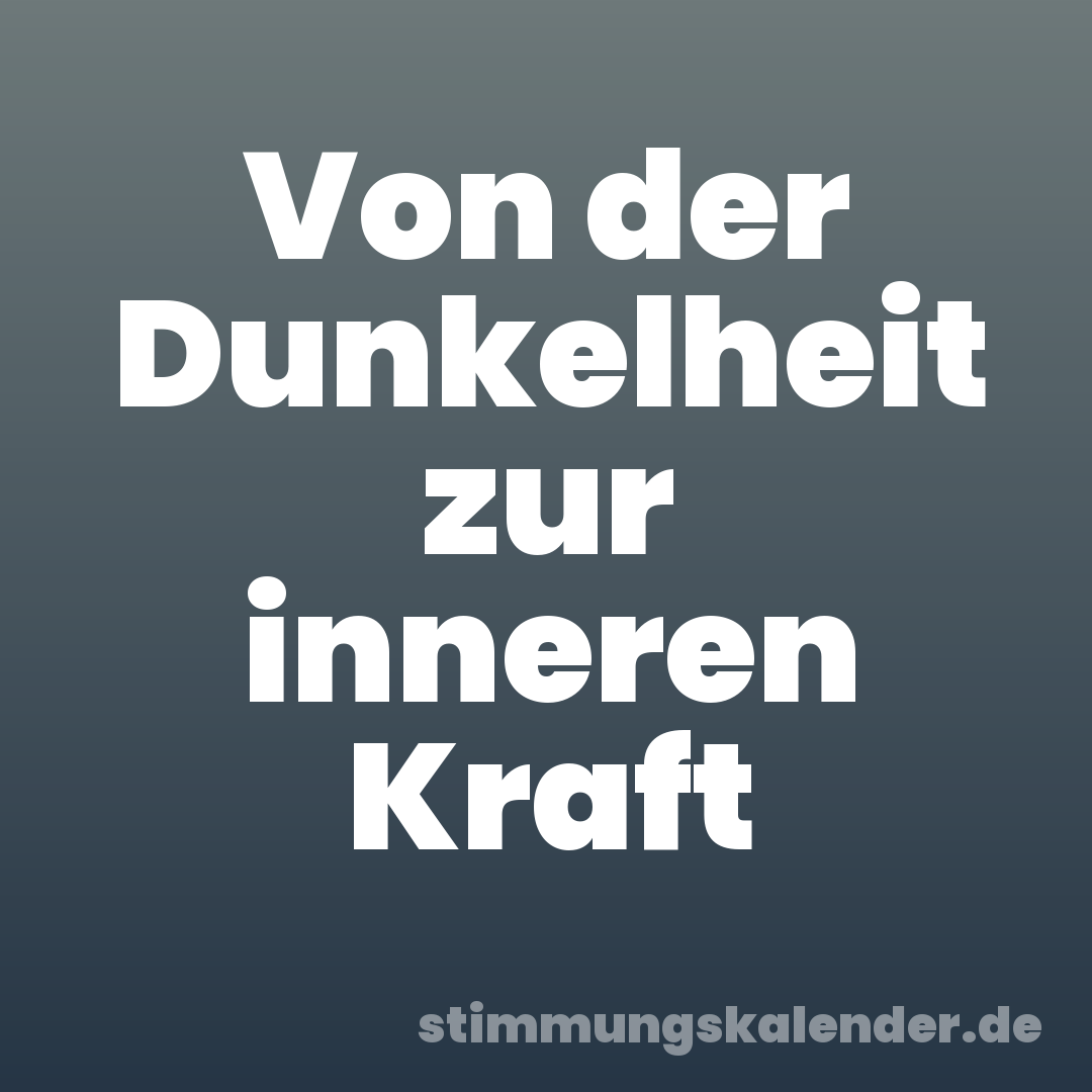 Von der Dunkelheit zur inneren Kraft