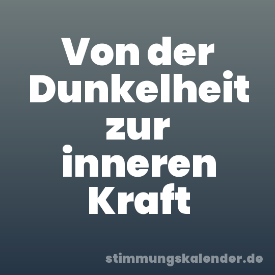 Von der Dunkelheit zur inneren Kraft