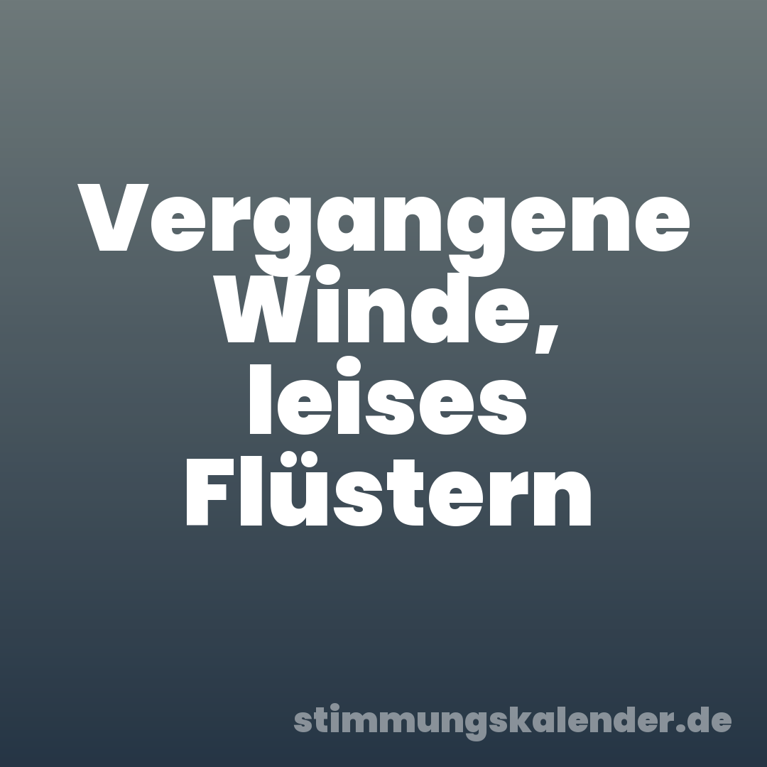 Vergangene Winde, leises Flüstern