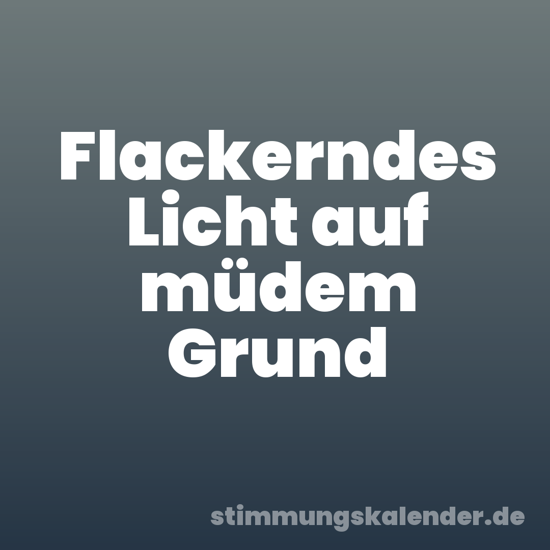 Flackerndes Licht auf müdem Grund
