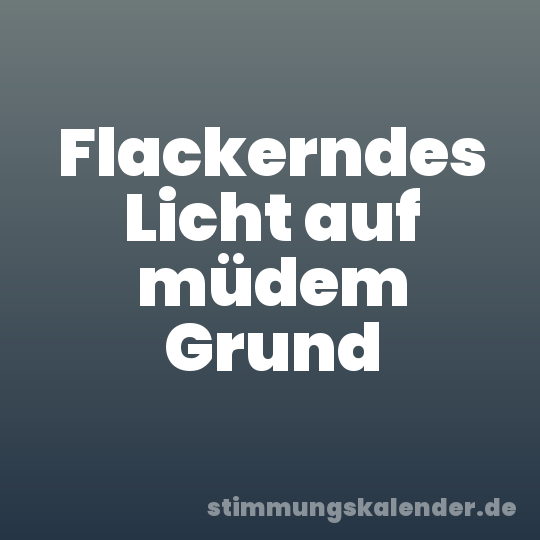 Flackerndes Licht auf müdem Grund