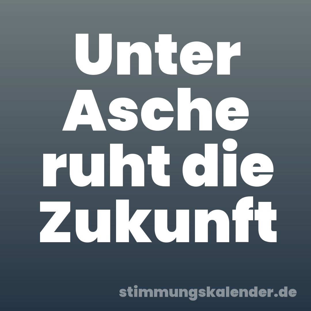 Unter Asche ruht die Zukunft