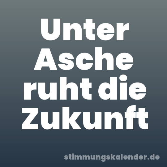Unter Asche ruht die Zukunft