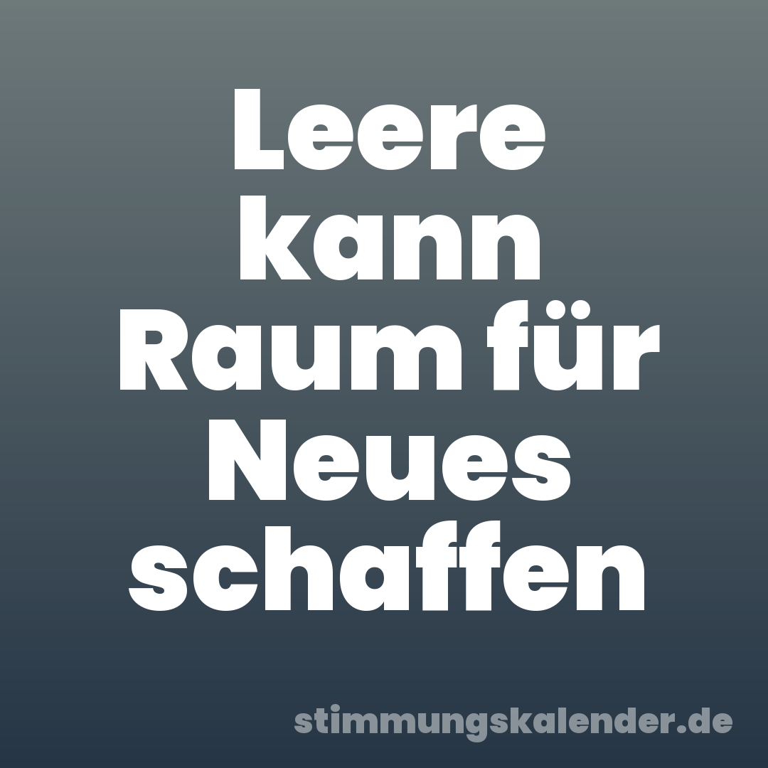 Leere kann Raum für Neues schaffen