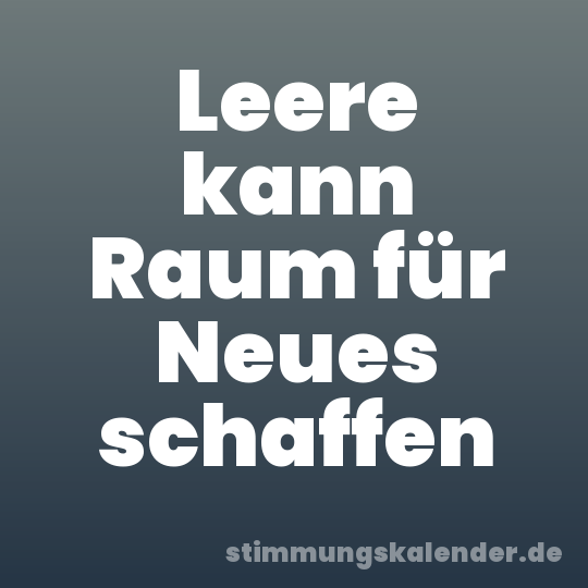 Leere kann Raum für Neues schaffen