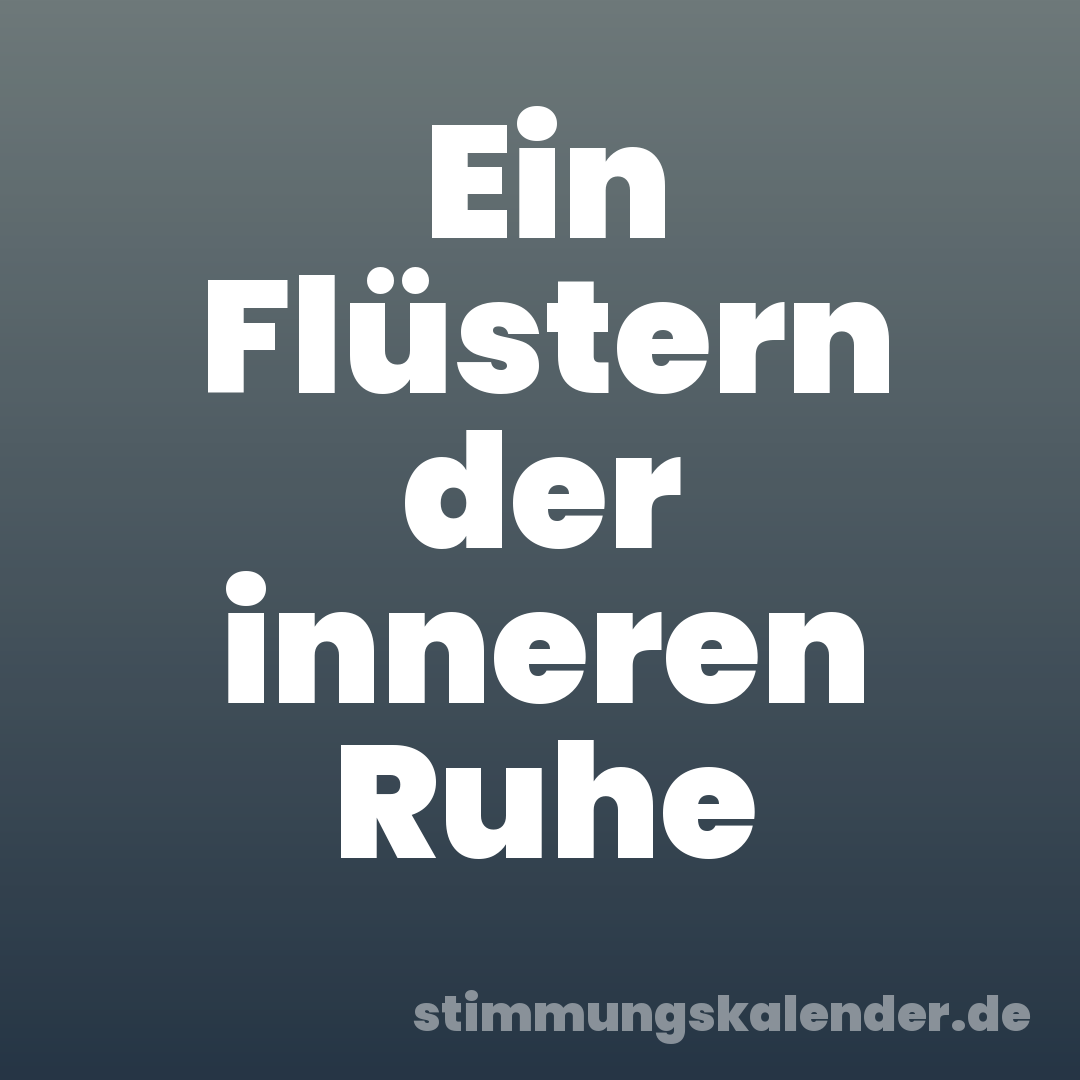 Ein Flüstern der inneren Ruhe