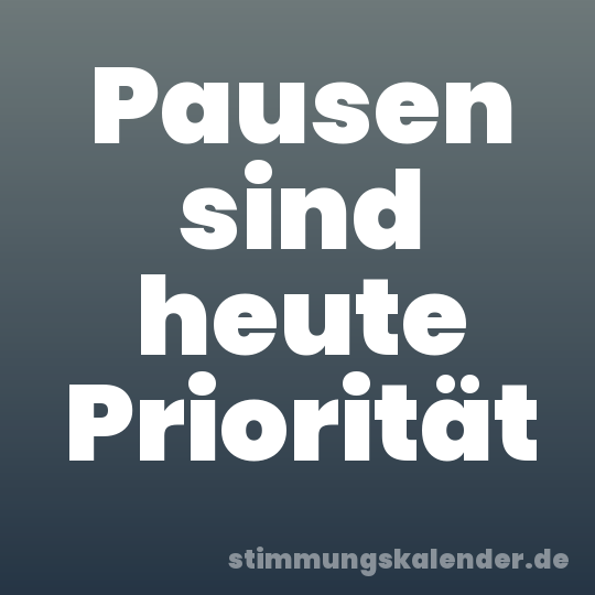 Pausen sind heute Priorität