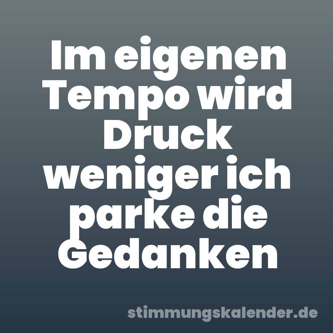 Im eigenen Tempo wird Druck weniger ich parke die Gedanken