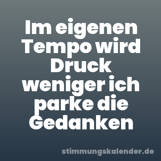 Im eigenen Tempo wird Druck weniger ich parke die Gedanken