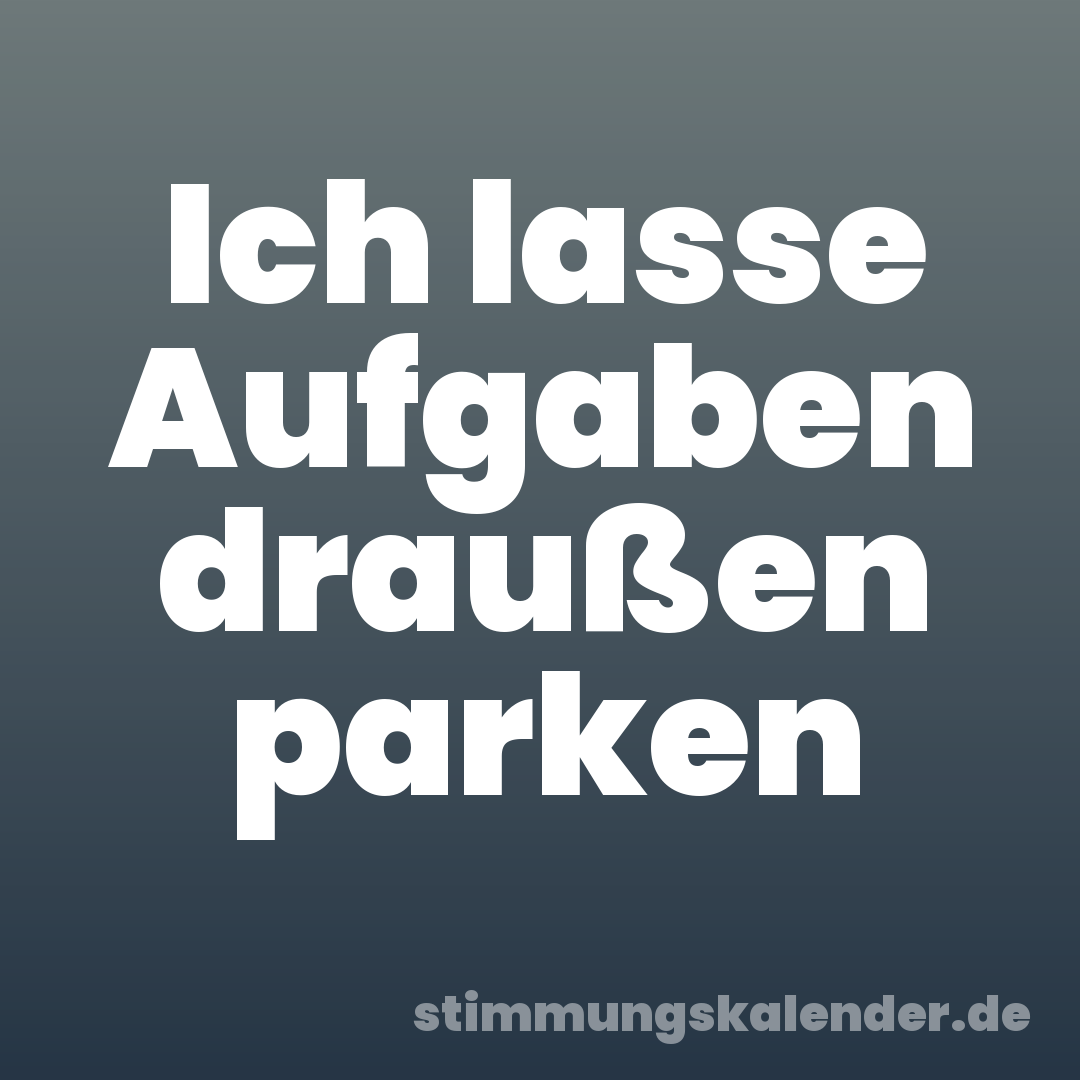 Ich lasse Aufgaben draußen parken