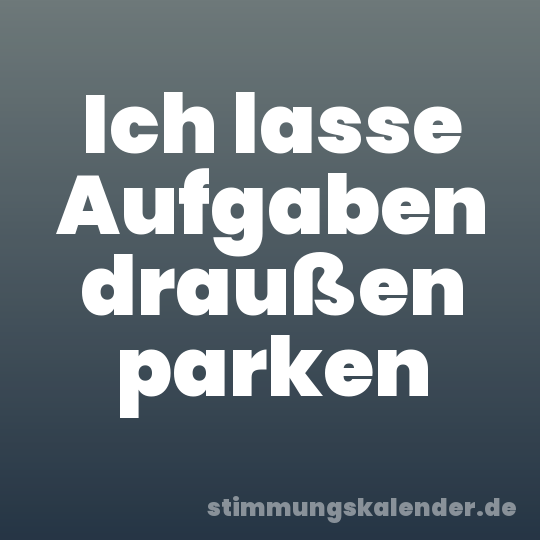 Ich lasse Aufgaben draußen parken
