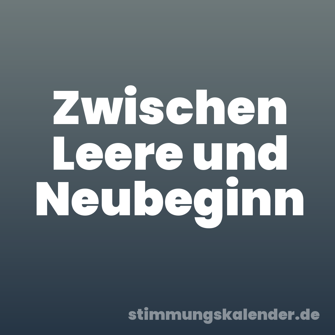 Zwischen Leere und Neubeginn