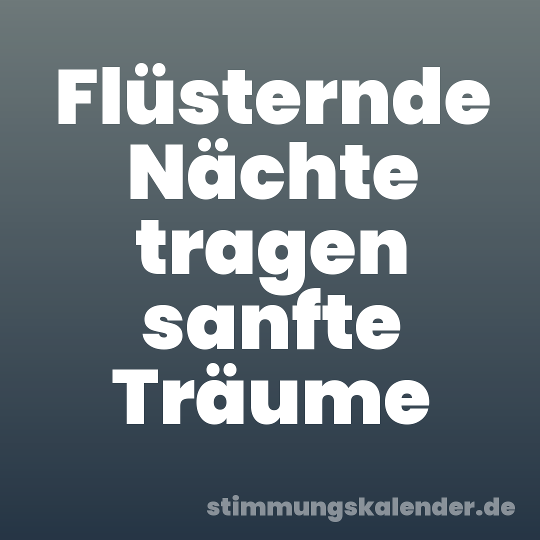 Flüsternde Nächte tragen sanfte Träume