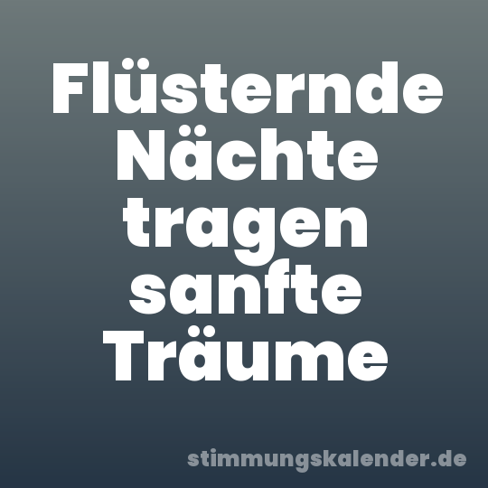 Flüsternde Nächte tragen sanfte Träume