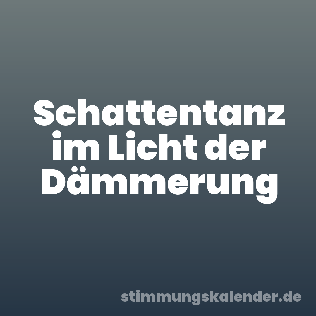 Schattentanz im Licht der Dämmerung