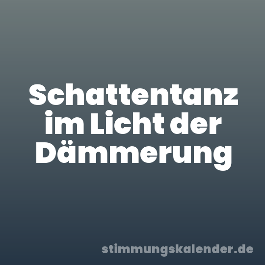 Schattentanz im Licht der Dämmerung