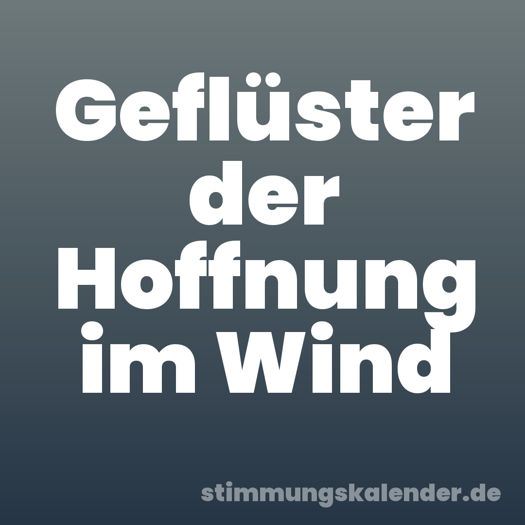 Geflüster der Hoffnung im Wind