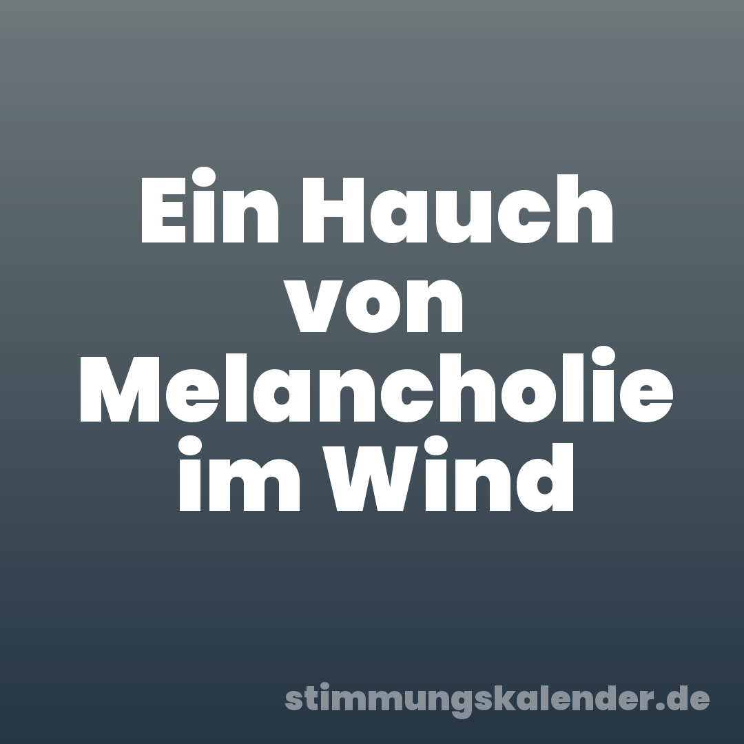 Ein Hauch von Melancholie im Wind