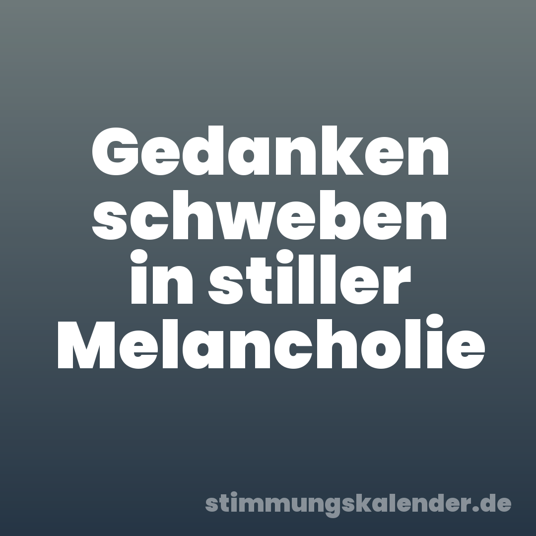 Gedanken schweben in stiller Melancholie