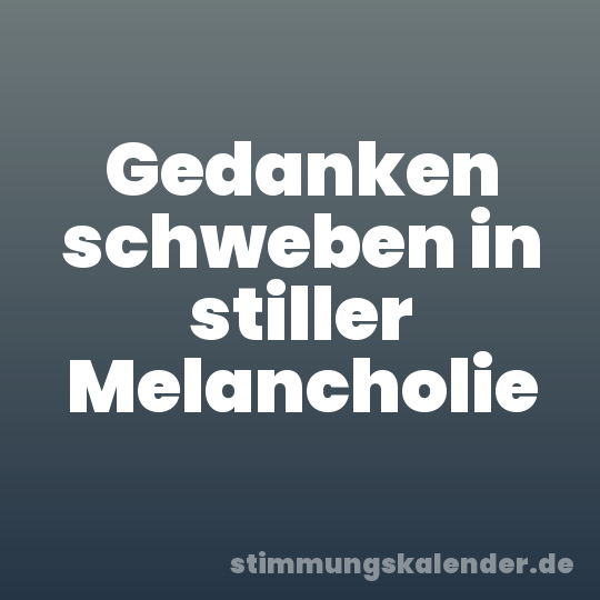 Gedanken schweben in stiller Melancholie
