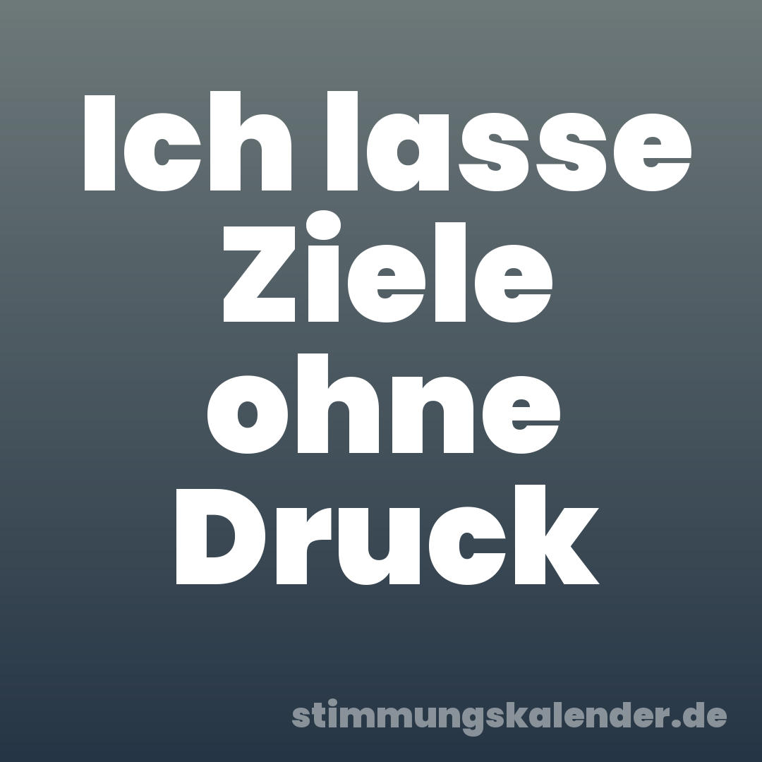Ich lasse Ziele ohne Druck