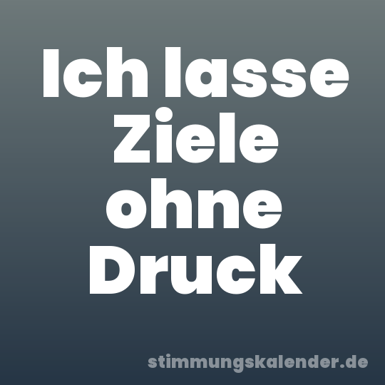 Ich lasse Ziele ohne Druck
