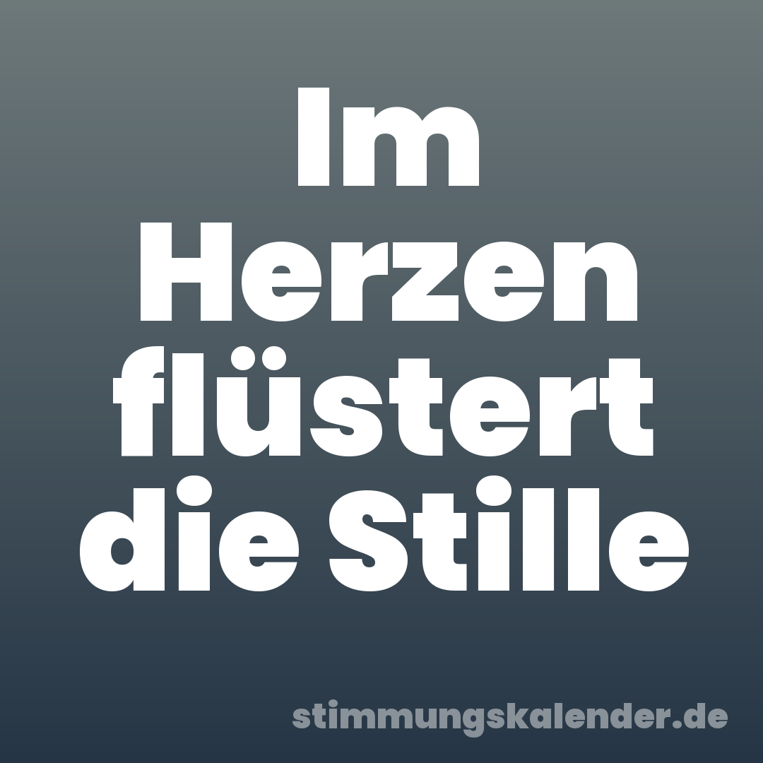 Im Herzen flüstert die Stille
