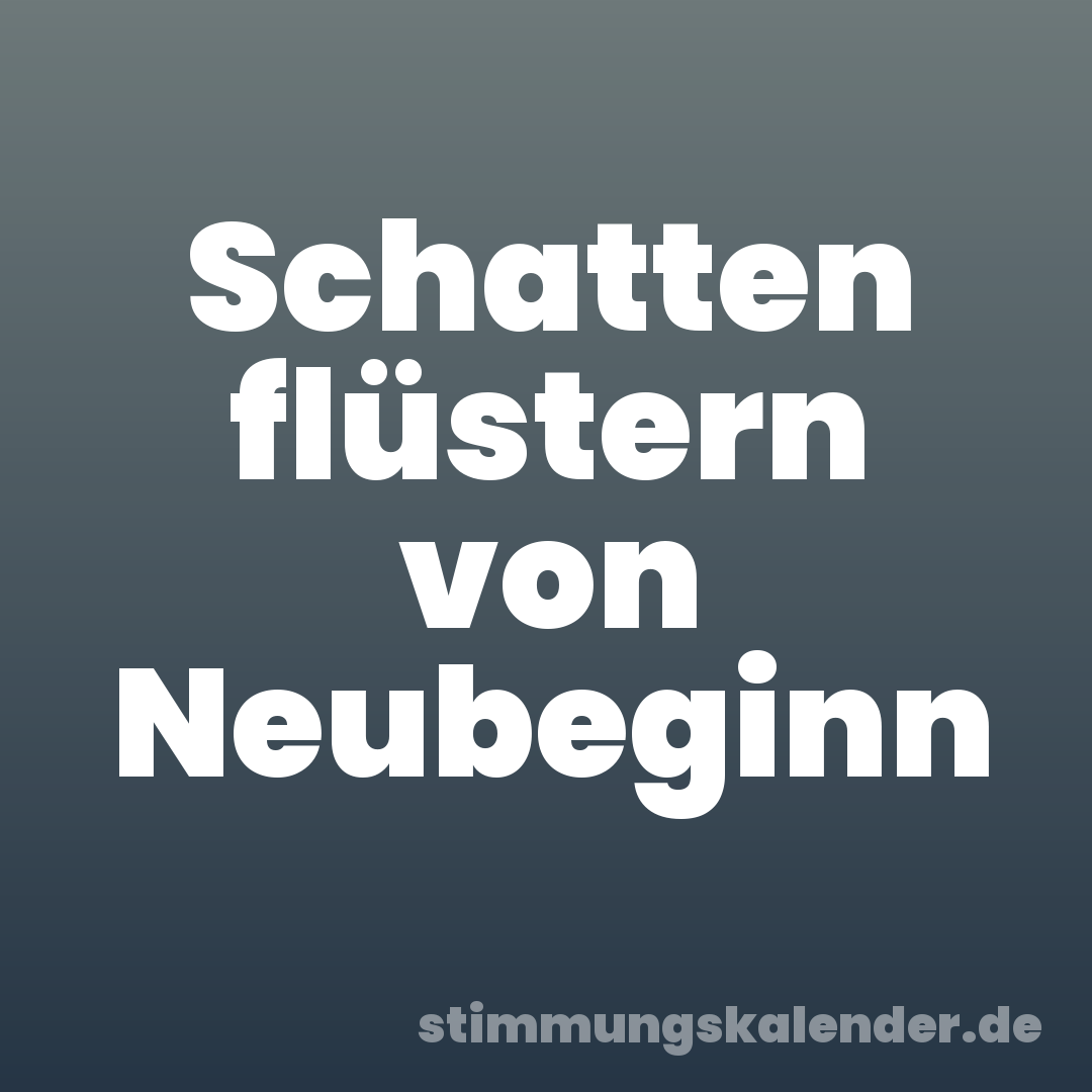 Schatten flüstern von Neubeginn