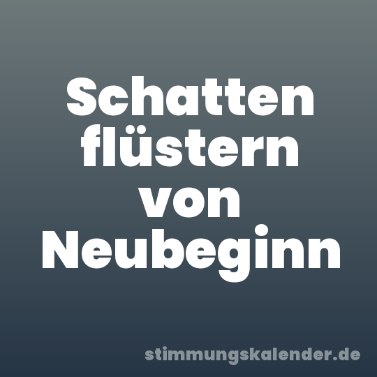 Schatten flüstern von Neubeginn