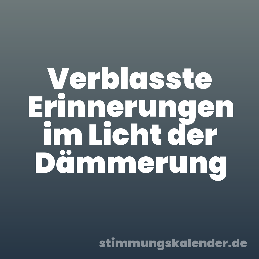 Verblasste Erinnerungen im Licht der Dämmerung