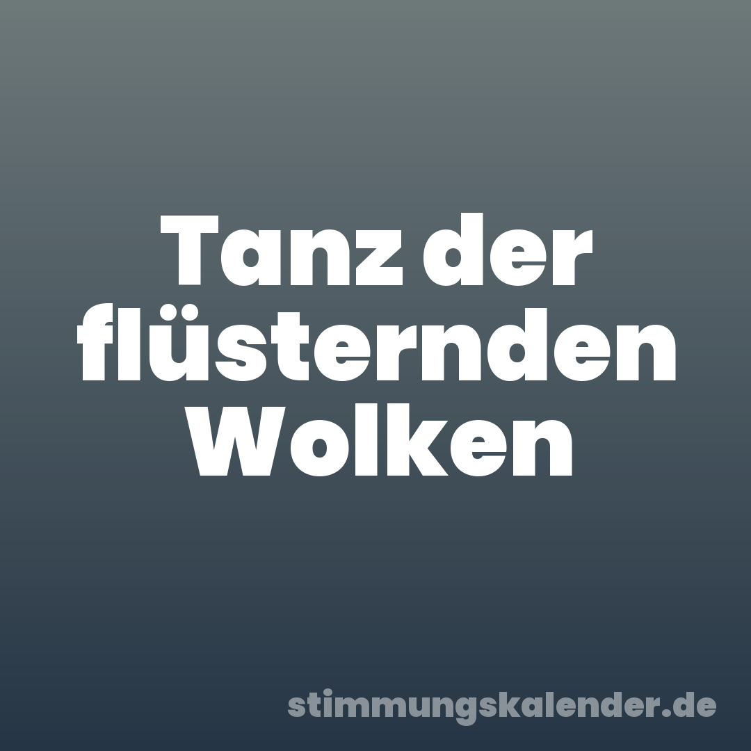 Tanz der flüsternden Wolken