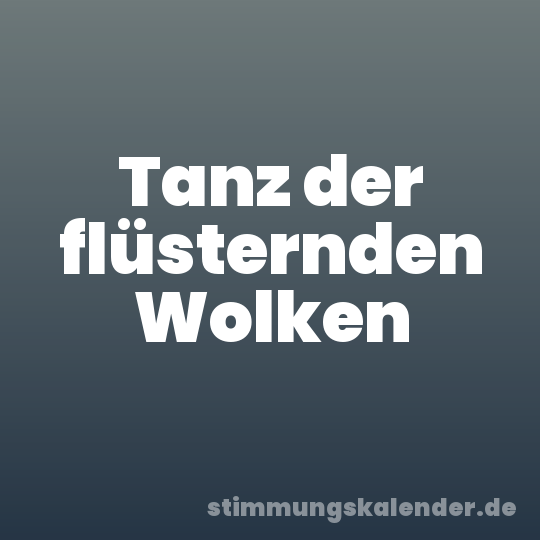 Tanz der flüsternden Wolken