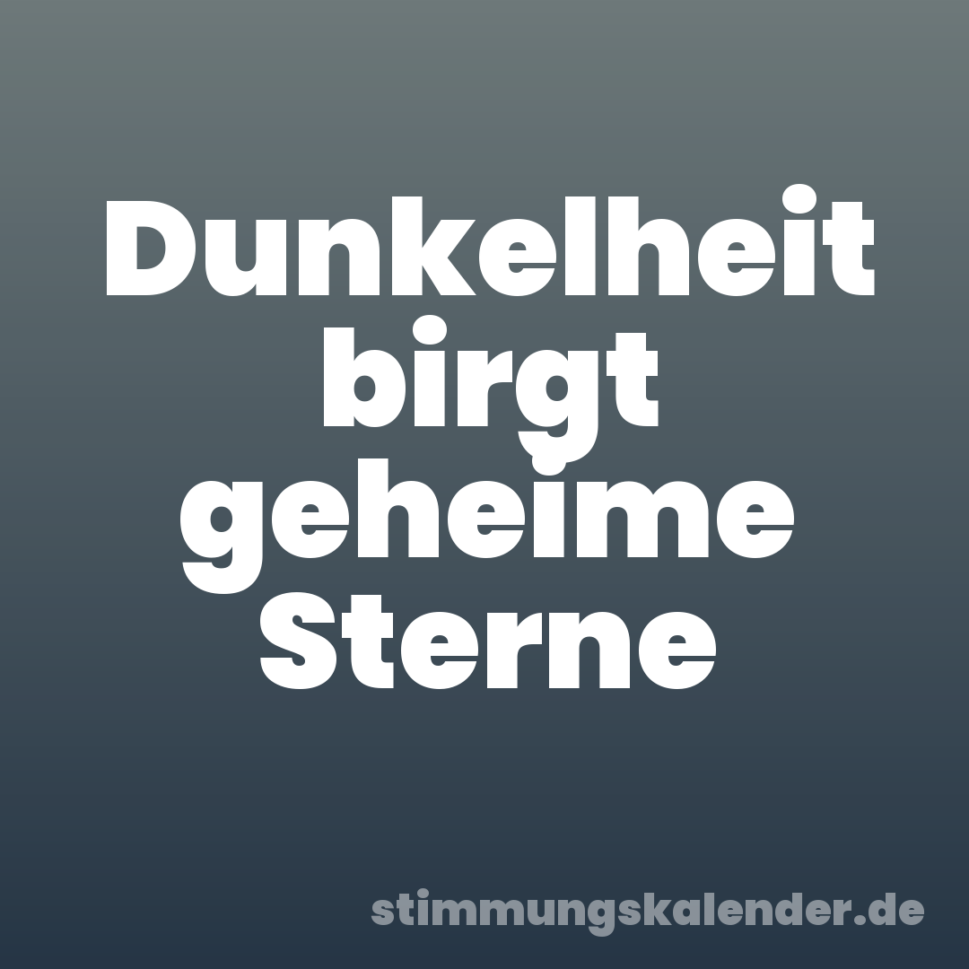 Dunkelheit birgt geheime Sterne